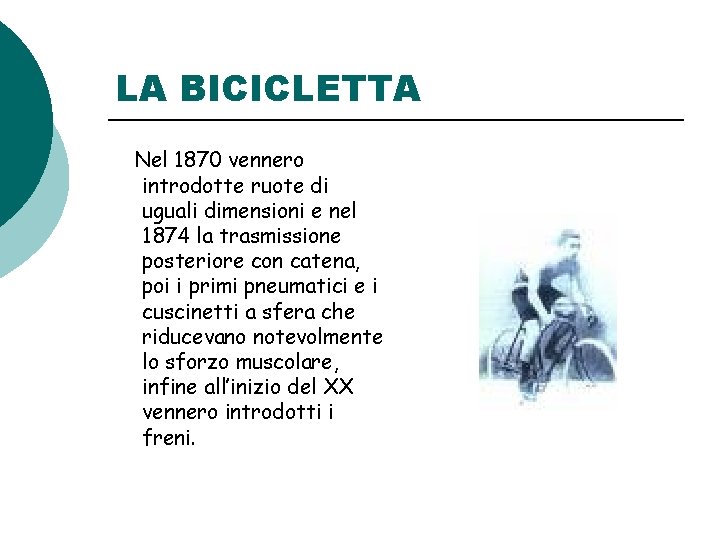 LA BICICLETTA Nel 1870 vennero introdotte ruote di uguali dimensioni e nel 1874 la