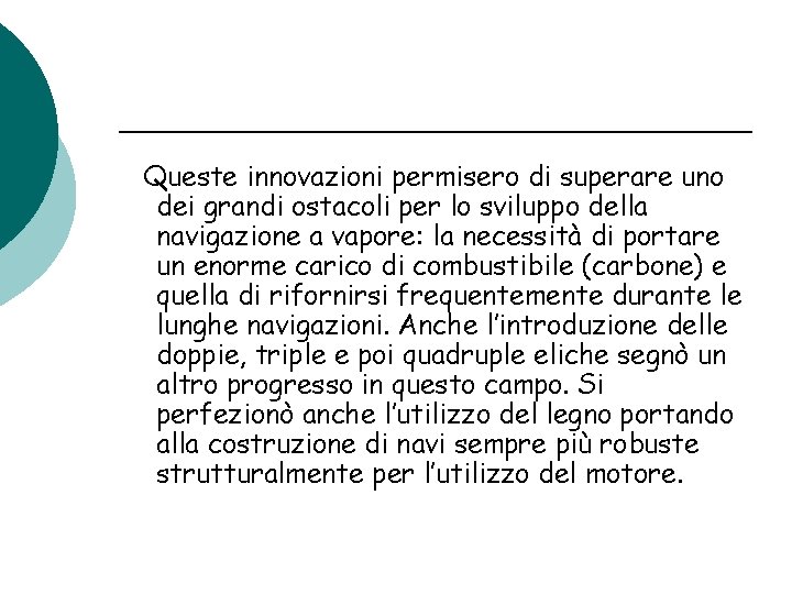 Queste innovazioni permisero di superare uno dei grandi ostacoli per lo sviluppo della navigazione