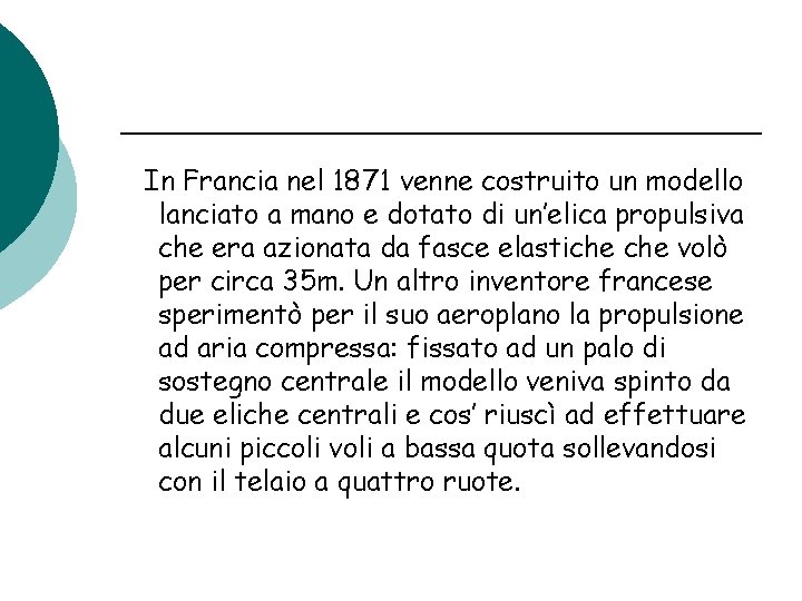 In Francia nel 1871 venne costruito un modello lanciato a mano e dotato di