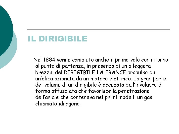 IL DIRIGIBILE Nel 1884 venne compiuto anche il primo volo con ritorno al punto