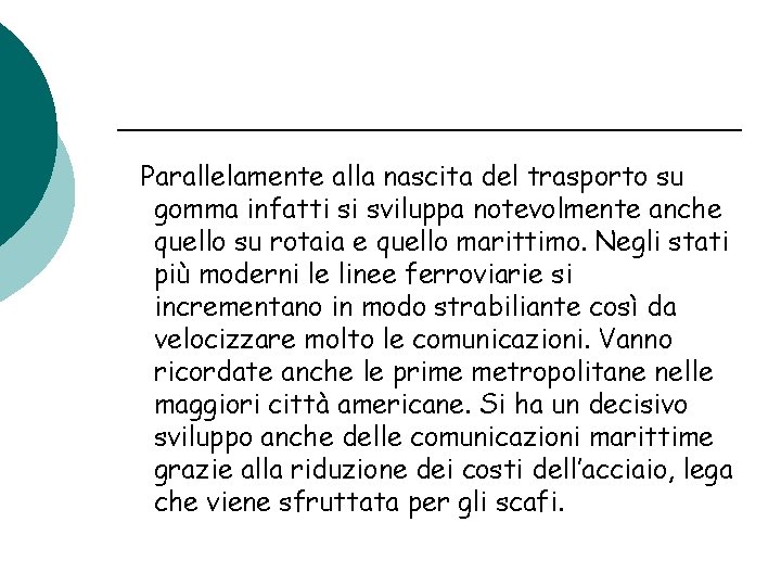 Parallelamente alla nascita del trasporto su gomma infatti si sviluppa notevolmente anche quello su