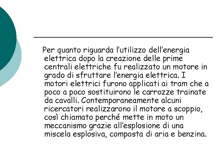 Per quanto riguarda l’utilizzo dell’energia elettrica dopo la creazione delle prime centrali elettriche fu