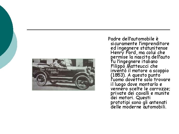 Padre dell’automobile è sicuramente l’imprenditore ed ingegnere statunitense Henry Ford, ma colui che permise