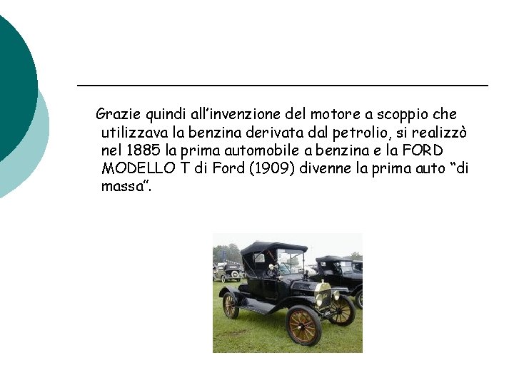 Grazie quindi all’invenzione del motore a scoppio che utilizzava la benzina derivata dal petrolio,