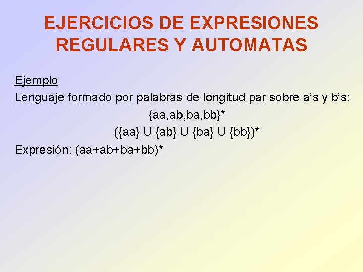 EJERCICIOS DE EXPRESIONES REGULARES Y AUTOMATAS Ejemplo Lenguaje formado por palabras de longitud par