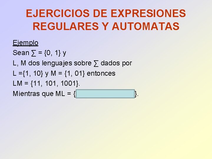 EJERCICIOS DE EXPRESIONES REGULARES Y AUTOMATAS Ejemplo Sean ∑ = {0, 1} y L,