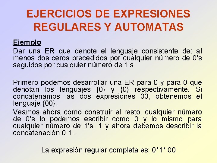 EJERCICIOS DE EXPRESIONES REGULARES Y AUTOMATAS Ejemplo Dar una ER que denote el lenguaje