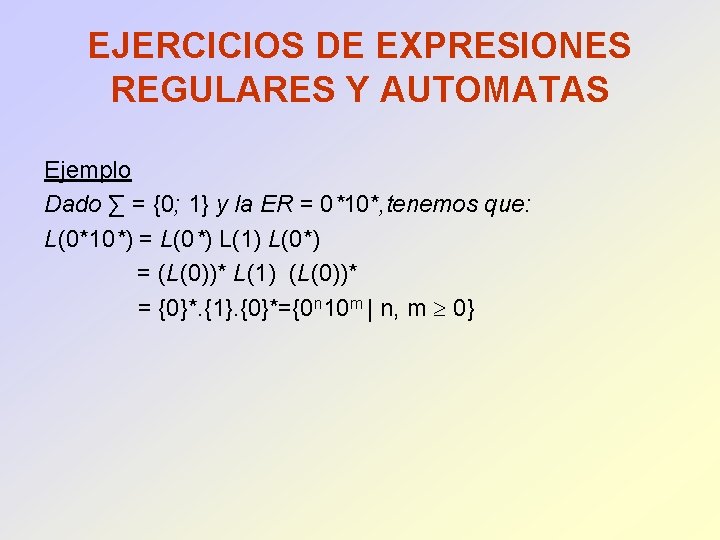 EJERCICIOS DE EXPRESIONES REGULARES Y AUTOMATAS Ejemplo Dado ∑ = {0; 1} y la