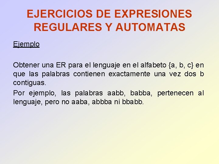 EJERCICIOS DE EXPRESIONES REGULARES Y AUTOMATAS Ejemplo Obtener una ER para el lenguaje en