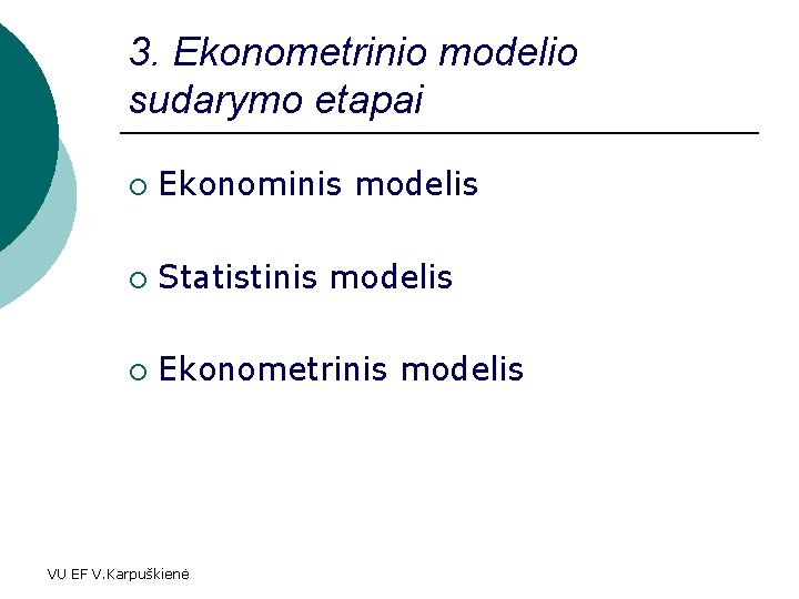 3. Ekonometrinio modelio sudarymo etapai ¡ Ekonominis modelis ¡ Statistinis modelis ¡ Ekonometrinis modelis