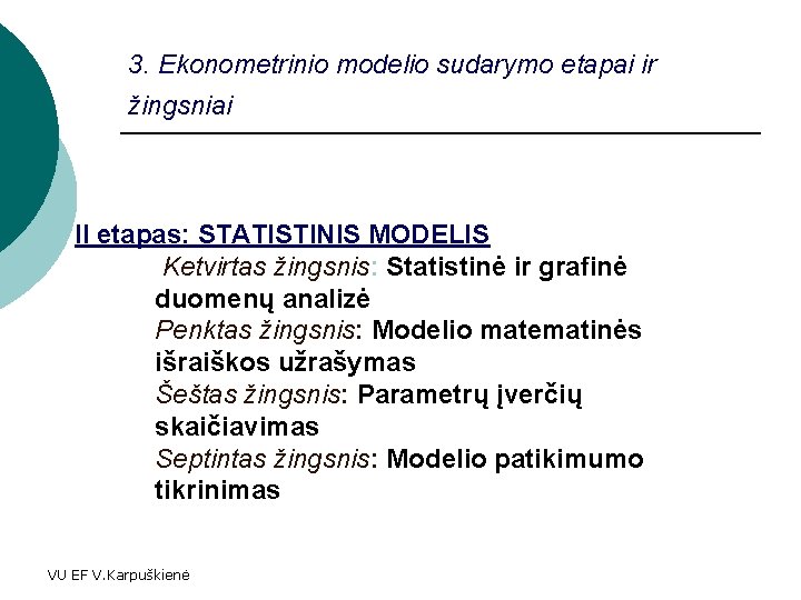 3. Ekonometrinio modelio sudarymo etapai ir žingsniai II etapas: STATISTINIS MODELIS Ketvirtas žingsnis: Statistinė