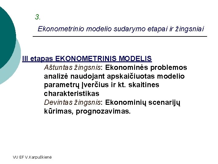 3. Ekonometrinio modelio sudarymo etapai ir žingsniai III etapas EKONOMETRINIS MODELIS Aštuntas žingsnis: Ekonominės