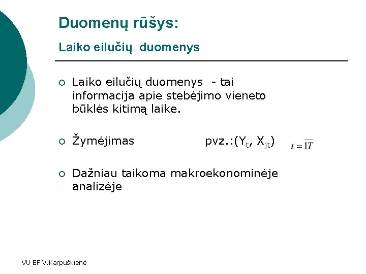 Duomenų rūšys: Laiko eilučių duomenys ¡ Laiko eilučių duomenys - tai informacija apie stebėjimo