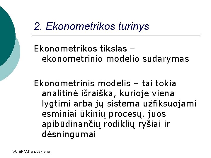 2. Ekonometrikos turinys Ekonometrikos tikslas – ekonometrinio modelio sudarymas Ekonometrinis modelis – tai tokia