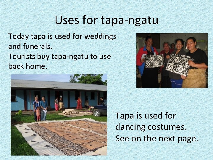 Uses for tapa-ngatu Today tapa is used for weddings and funerals. Tourists buy tapa-ngatu