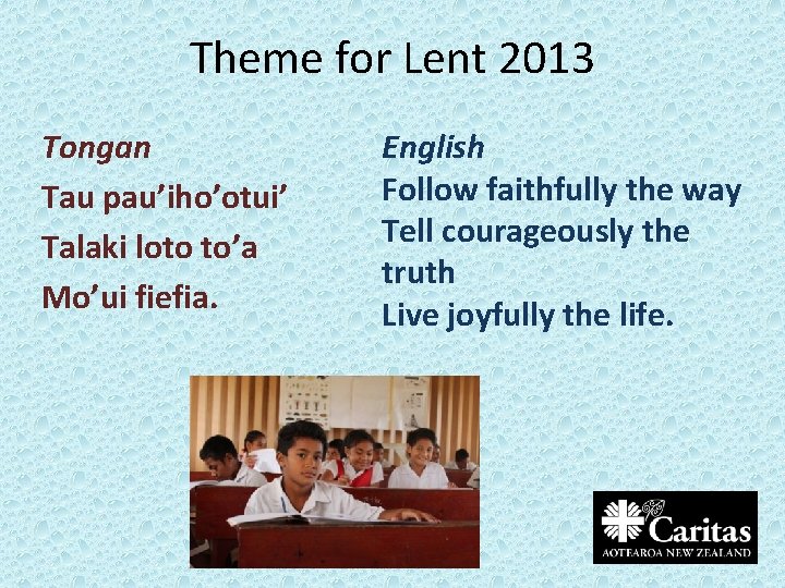 Theme for Lent 2013 Tongan Tau pau’iho’otui’ Talaki loto to’a Mo’ui fiefia. English Follow