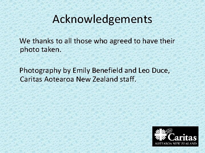 Acknowledgements We thanks to all those who agreed to have their photo taken. Photography