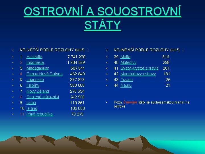 OSTROVNÍ A SOUOSTROVNÍ STÁTY • NEJVĚTŠÍ PODLE ROZLOHY (km 2) : • NEJMENŠÍ PODLE