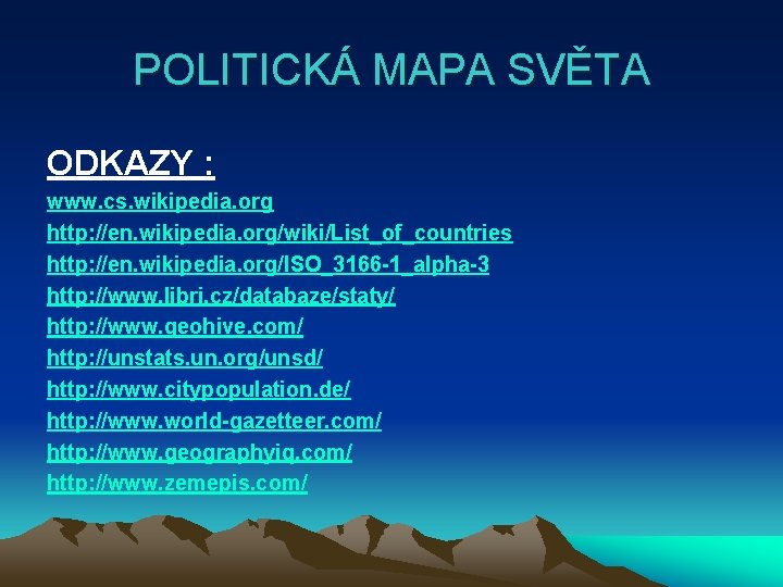 POLITICKÁ MAPA SVĚTA ODKAZY : www. cs. wikipedia. org http: //en. wikipedia. org/wiki/List_of_countries http: