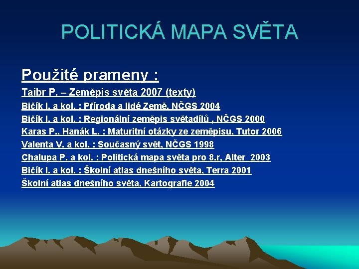 POLITICKÁ MAPA SVĚTA Použité prameny : Taibr P. – Zeměpis světa 2007 (texty) Bičík