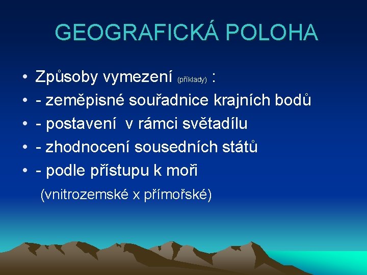  GEOGRAFICKÁ POLOHA • Způsoby vymezení (příklady) : • - zeměpisné souřadnice krajních bodů