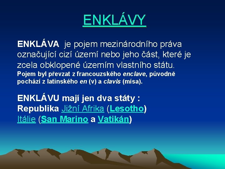  ENKLÁVY ENKLÁVA je pojem mezinárodního práva označující cizí území nebo jeho část, které