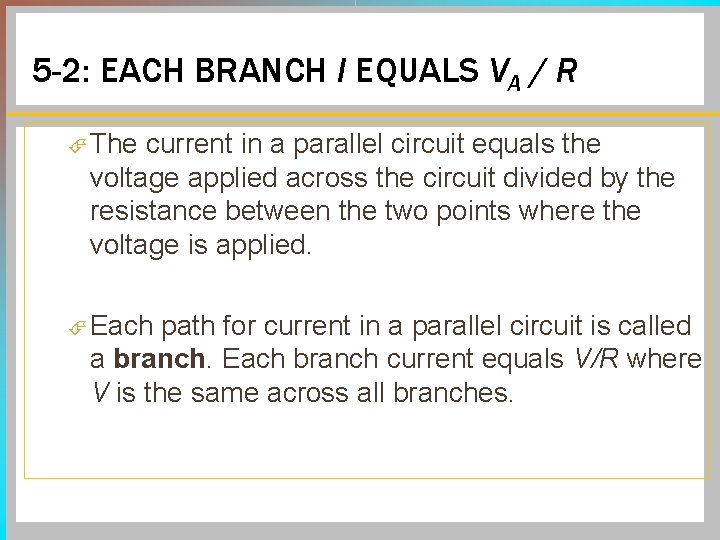 5 -2: EACH BRANCH I EQUALS VA / R The current in a parallel