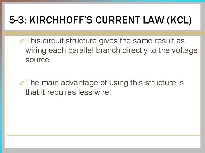 5 -3: KIRCHHOFF’S CURRENT LAW (KCL) This circuit structure gives the same result as