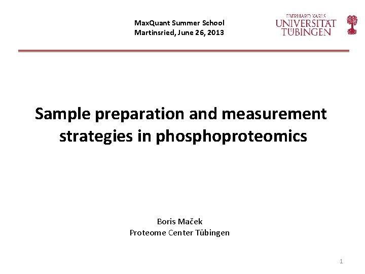 Max. Quant Summer School Martinsried, June 26, 2013 Sample preparation and measurement strategies in