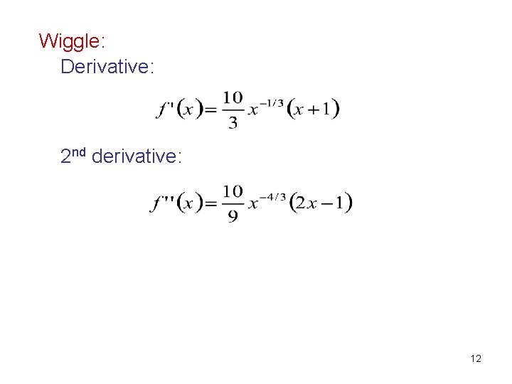 Wiggle: Derivative: 2 nd derivative: 12 