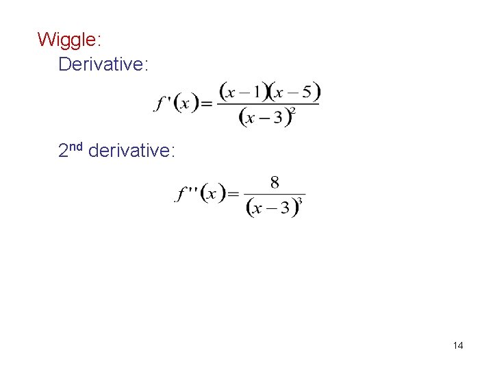 Wiggle: Derivative: 2 nd derivative: 14 
