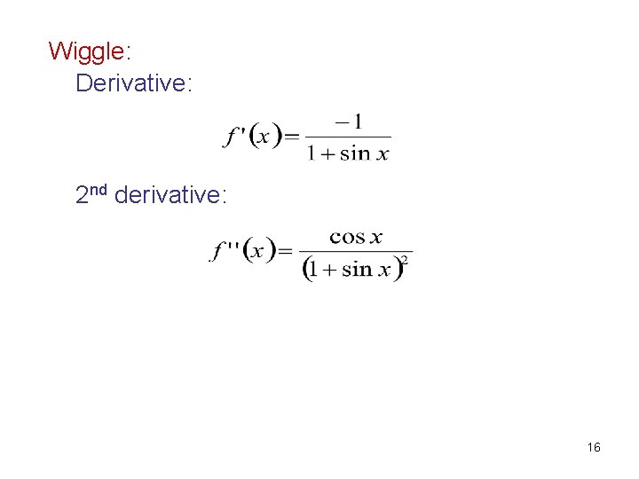 Wiggle: Derivative: 2 nd derivative: 16 