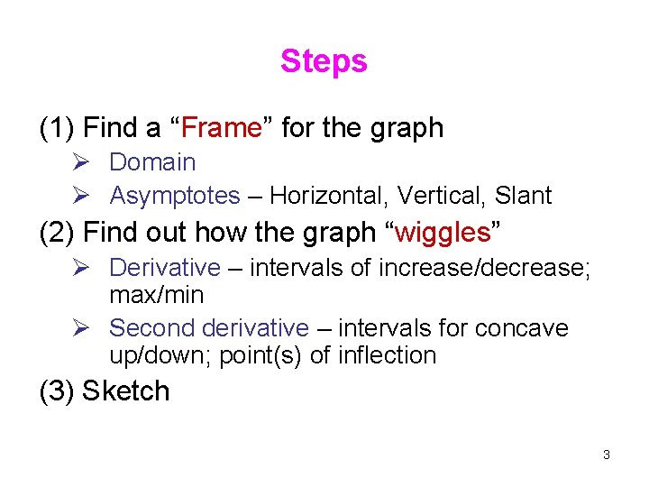 Steps (1) Find a “Frame” for the graph Ø Domain Ø Asymptotes – Horizontal,