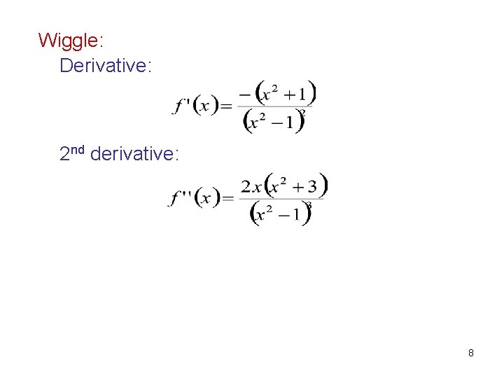 Wiggle: Derivative: 2 nd derivative: 8 