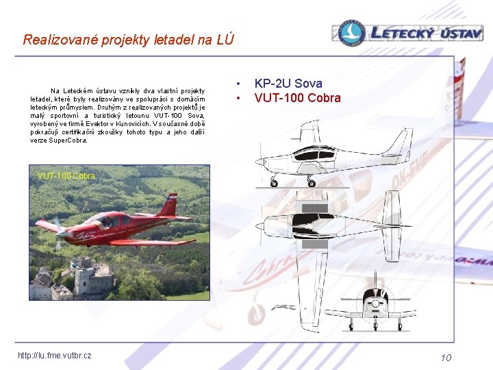 Realizované projekty letadel na LÚ Na Leteckém ústavu vznikly dva vlastní projekty letadel, které