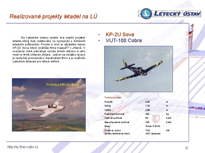 Realizované projekty letadel na LÚ Na Leteckém ústavu vznikly dva vlastní projekty letadel, které