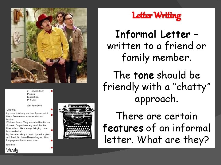 Letter Writing Informal Letter – written to a friend or family member. The tone