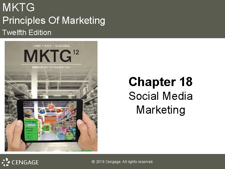 MKTG Principles Of Marketing Twelfth Edition Chapter 18 Social Media Marketing © 2019 Cengage.