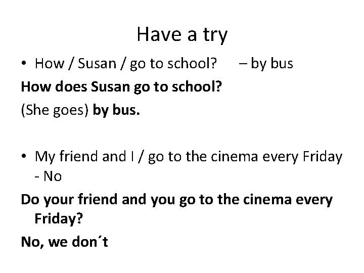 Have a try • How / Susan / go to school? How does Susan