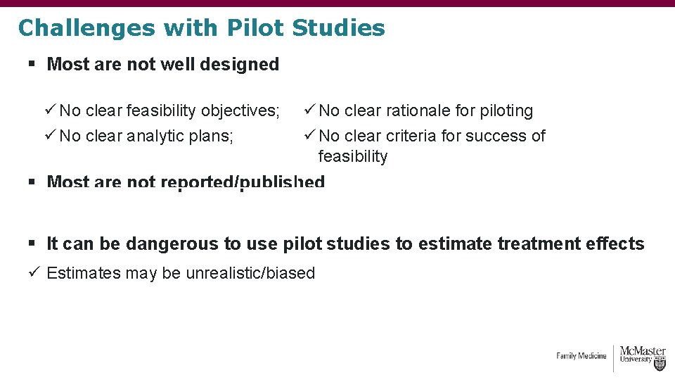 Challenges with Pilot Studies § Most are not well designed ü No clear feasibility Challenges with Pilot Studies § Most are not well designed ü No clear feasibility