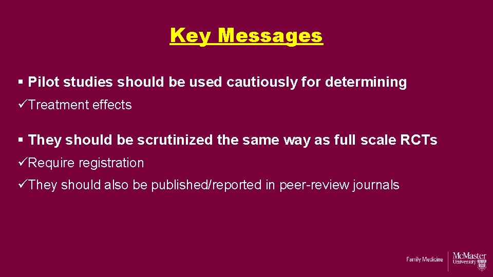 Key Messages § Pilot studies should be used cautiously for determining üTreatment effects § Key Messages § Pilot studies should be used cautiously for determining üTreatment effects §