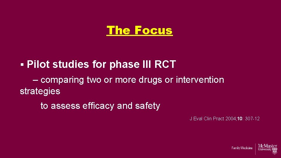 The Focus § Pilot studies for phase III RCT – comparing two or more The Focus § Pilot studies for phase III RCT – comparing two or more