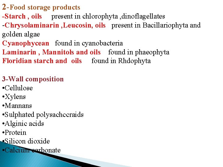 2 -Food storage products -Starch , oils present in chlorophyta , dinoflagellates -Chrysolaminarin ,