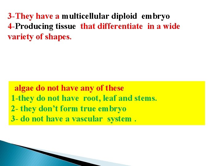 3 -They have a multicellular diploid embryo 4 -Producing tissue that differentiate in a