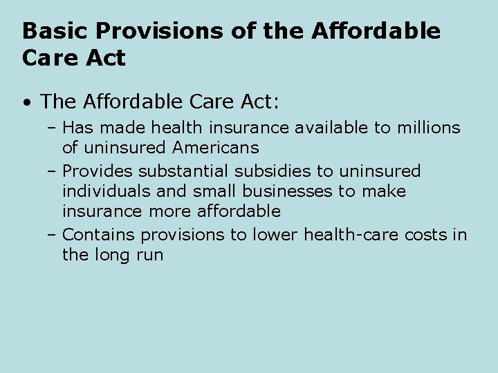 Basic Provisions of the Affordable Care Act • The Affordable Care Act: – Has