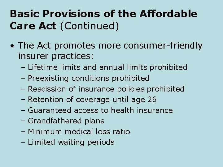 Basic Provisions of the Affordable Care Act (Continued) • The Act promotes more consumer-friendly