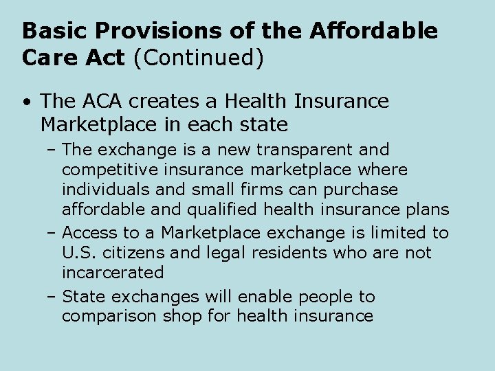 Basic Provisions of the Affordable Care Act (Continued) • The ACA creates a Health