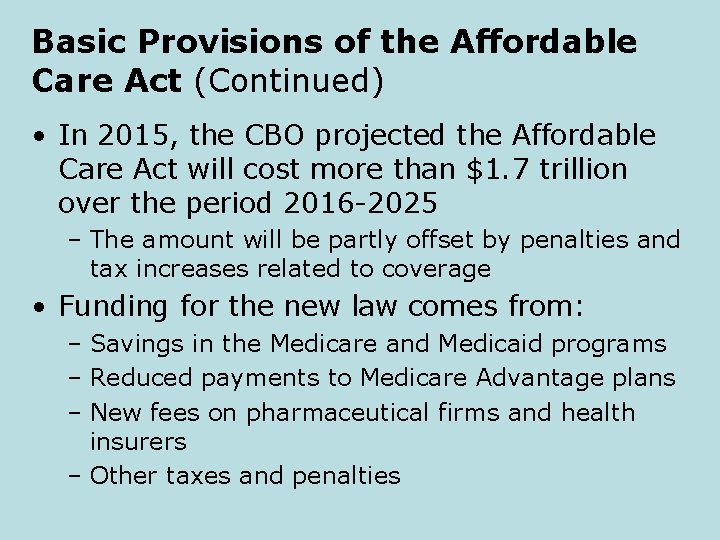 Basic Provisions of the Affordable Care Act (Continued) • In 2015, the CBO projected