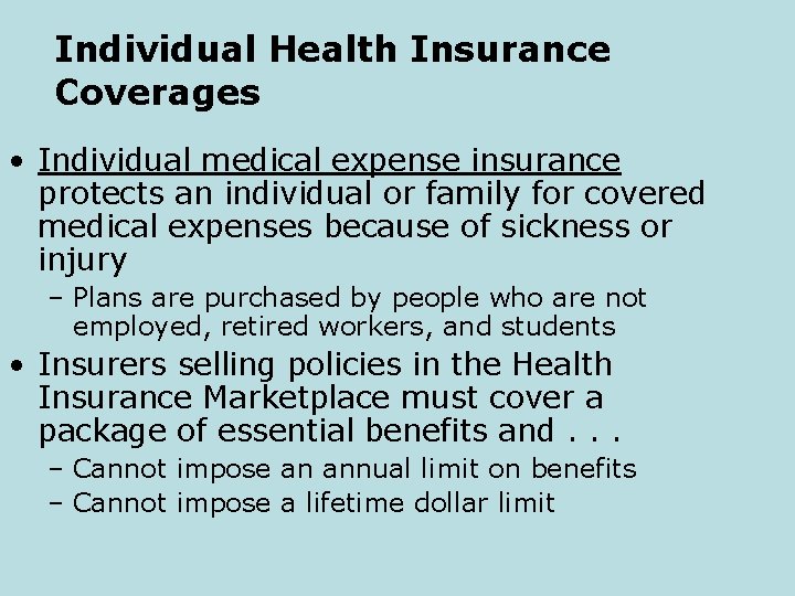 Individual Health Insurance Coverages • Individual medical expense insurance protects an individual or family