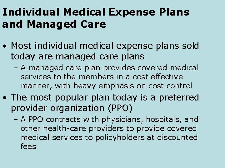 Individual Medical Expense Plans and Managed Care • Most individual medical expense plans sold